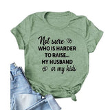 Women Not Sure Who is Harder to Raise My Husband or My Kids T Shirt