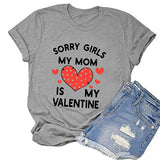 Funny Valentines Day Shirt Women Sorry Girls Mom is My Valentine Tee Tops