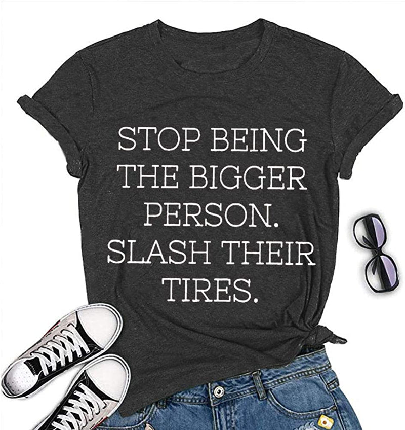 Women Stop Being The Bigger Person Slash Their Tires T-Shirt