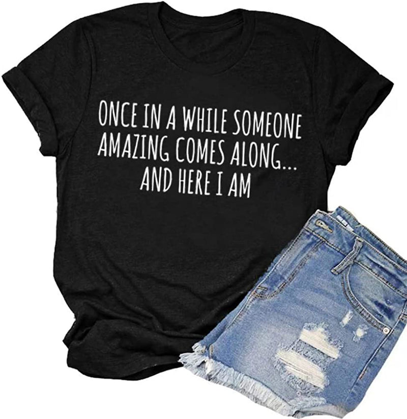 Once in A While Someone Amazing Comes Along Here I Am Women's T-Shirt Funny Shirt