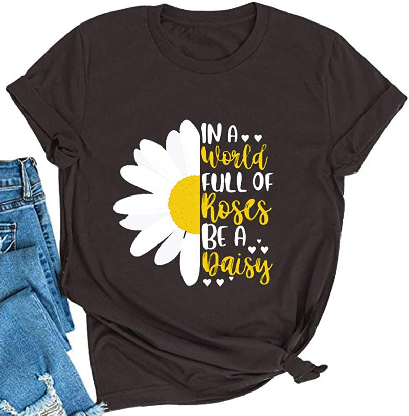 Women in a World Full of Roses be a Daisy T-Shirt Sunflower Shirt