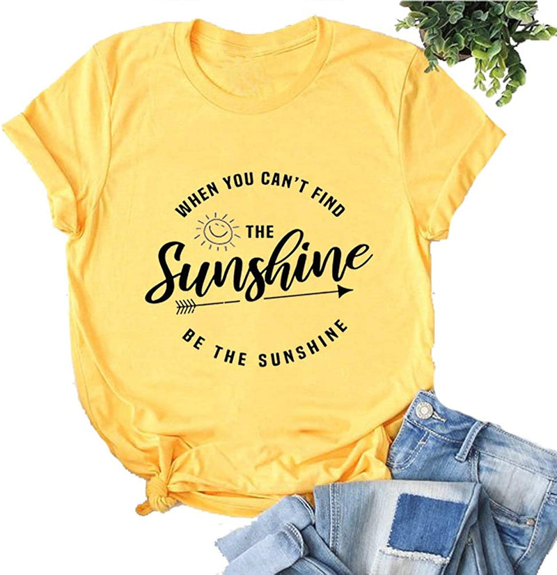 When You Can't Find The Sunshine Be The Sunshine Women T-Shirt