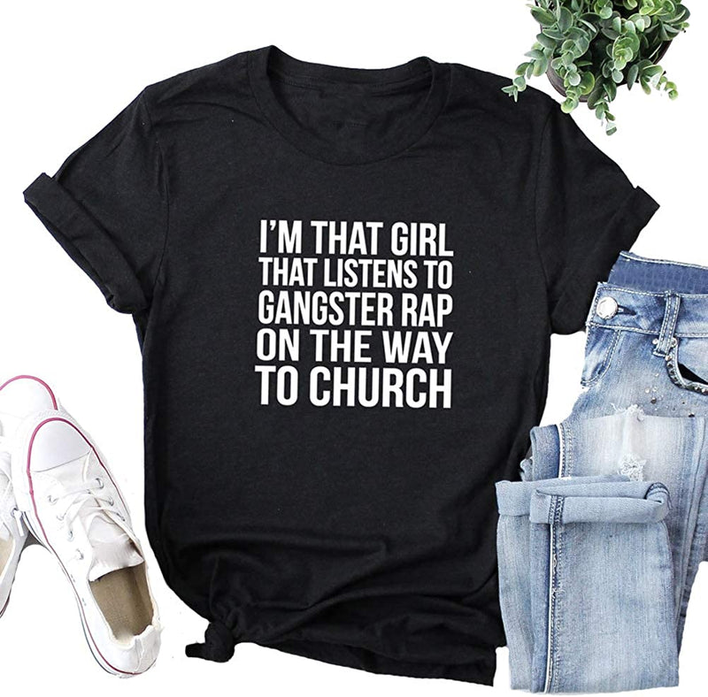 I'm That Girl That Listens to Gangster Rap On The Way to Church T-Shirt