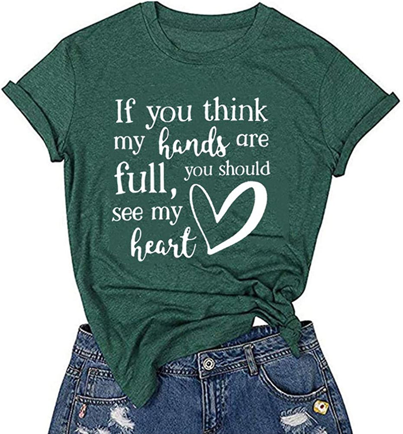 Women If You Think My Hands are Full You Should See My Heart T-Shirt
