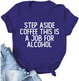 Step Aside Coffee This is A Job for Alcohol T-Shirt