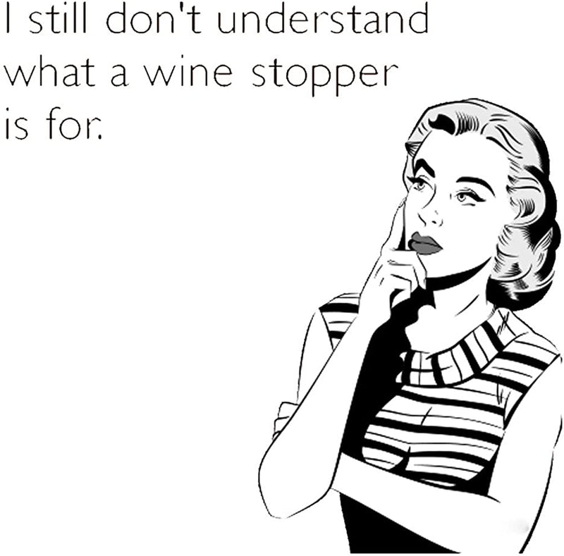I Still Don't Understand What a Wine Stopper is for Funny T-Shirt