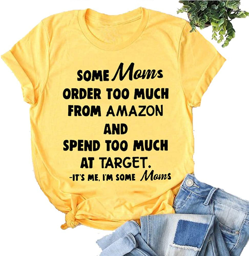 Women Some Moms Order Too Much and Spend Too Much I'm Some Moms Funny T-Shirt