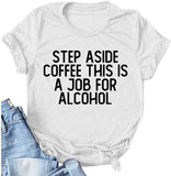 Step Aside Coffee This is A Job for Alcohol T-Shirt