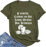 Women If You’re Going to Be Salty Bring The Tequila T-Shirt