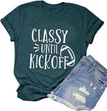 Women Classy Until Kickoff T-Shirt Football Shirt Game Day Shirt