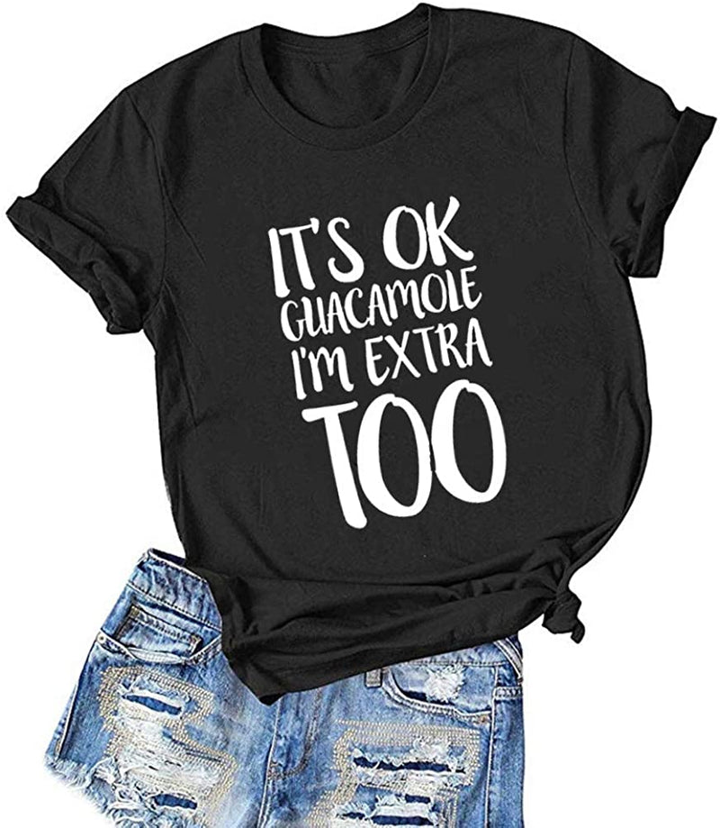 Women It's Okay Guacamole I'm Extra Too T-Shirt Funny Guacamole Shirt