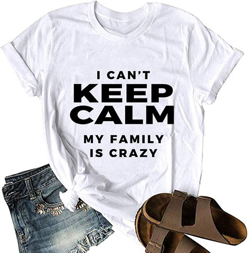 I Can't Keep Calm My Family is Crazy T-Shirt for Women Funny Shirt