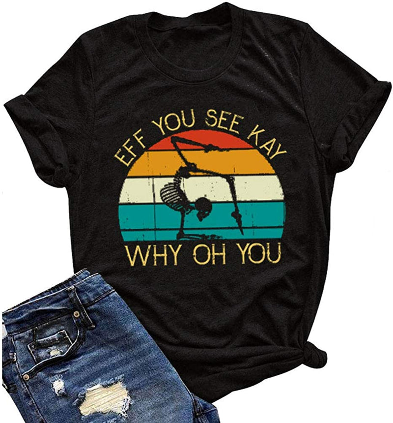 Eff You See Kay Why Oh You T-Shirt Skull Yoga Shirt for Women