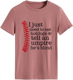 Women I Just Need to Eat Hotdogs and Tell an Umpire He's Blind Baseball Sports Tees Tops