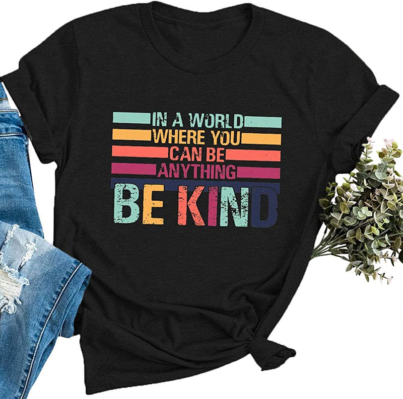 Women in A World Where You can Be Anything Be Kind T-Shirt