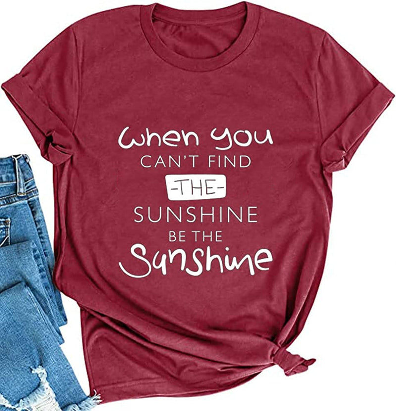 When You Can't Find The Sunshine Be The Sunshine Women Graphic T-Shirt