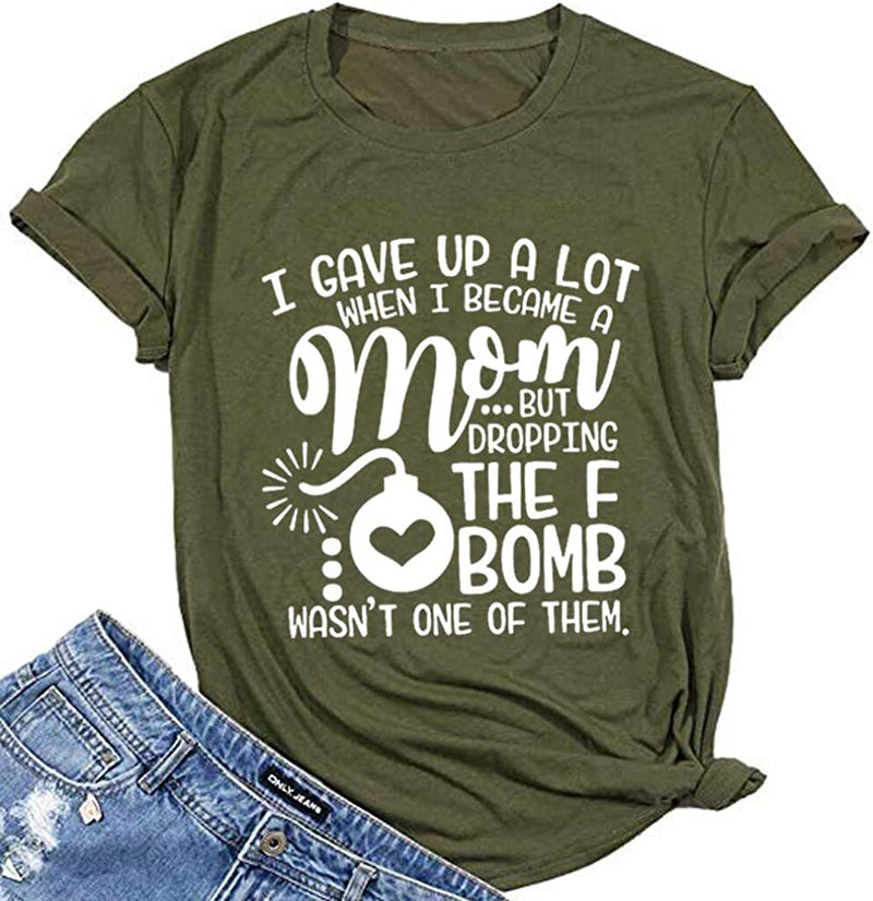 Women I Gave Up A Lot When I Became A Mom But The F Bomb T-Shirt