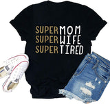 Women's Super MOM Super Wife Super Tired T-Shirt Mama Shirt