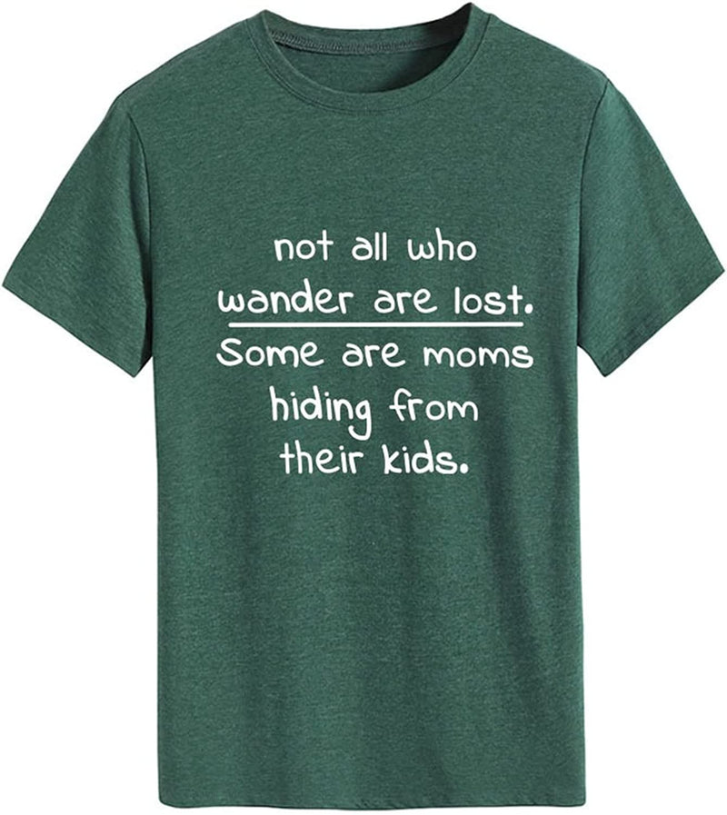 Funny Mom Shirt Women Not All Who Wander are Lost Some are Moms Hiding from Their Kids T-Shirt