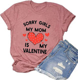 Funny Valentines Day Shirt Women Sorry Girls Mom is My Valentine Tee Tops