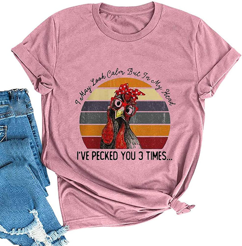 Women I May Look Calm But in My Head I've Pecked You 3 Times T-Shirt Graphic Shirt