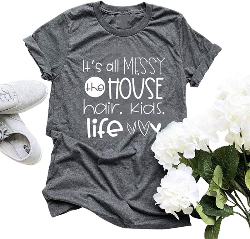 Women It's All Messy The House Hair Kids Life T-Shirt Mom Life Shirt