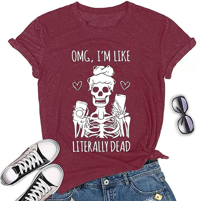 Women OMG I'm Like Literally Dead Funny Skeleton T-Shirt