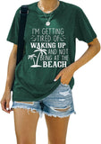 I'm Getting Tired of Waking Up and Not Being at The Beach Funny Tees Shirt for Women