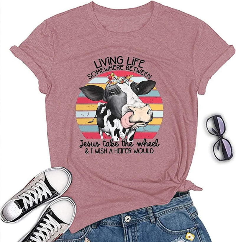 Living Life Somewhere Between Jesus Take The Wheel and Wish a Heifer Would T-Shirt Cow Shirt for Women