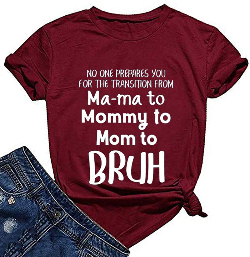 Women No One Prepares You for The Transition from Ma-ma to Mommy to Bruh T-Shirt Mom Life Shirt