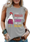 Y'all Do Realize I'm Gonna Snap One Day Right Funny Chicken Shirt for Women