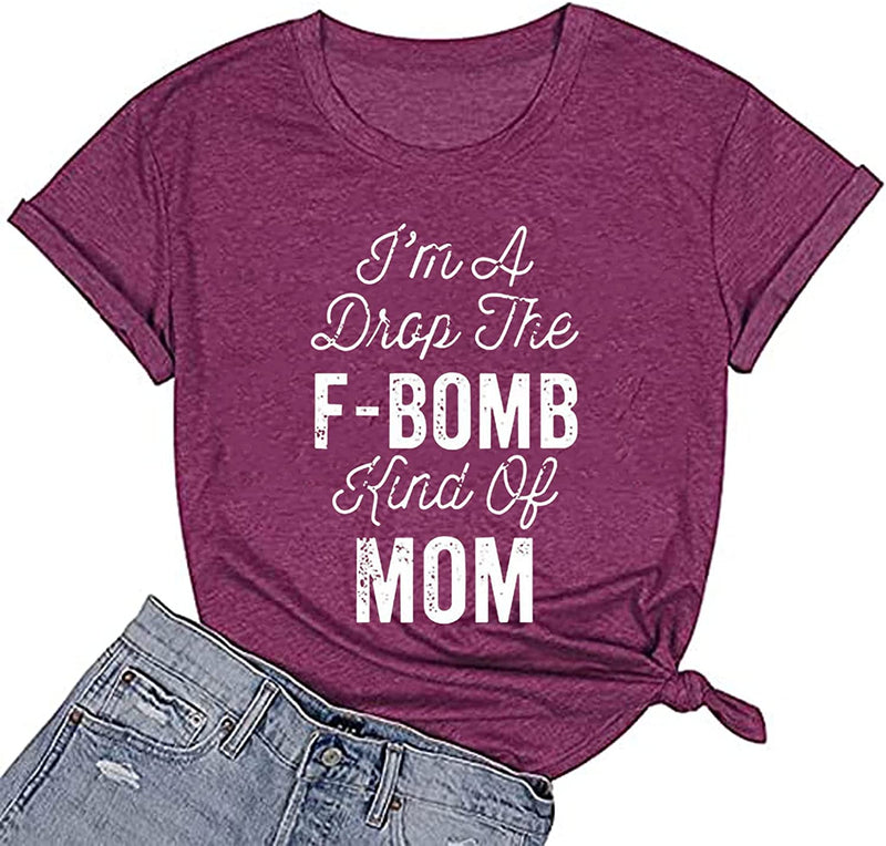 I'm A Drop of The F-Bomb Kind of Mom T-Shirt F-Bomb Graphic Shirt for Women