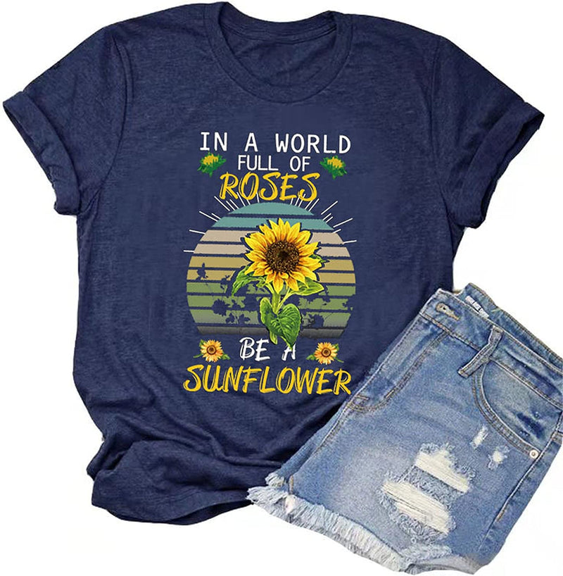 Women in a World Full of Roses be a Sunflower T-Shirt Sunflower Graphic Shirt