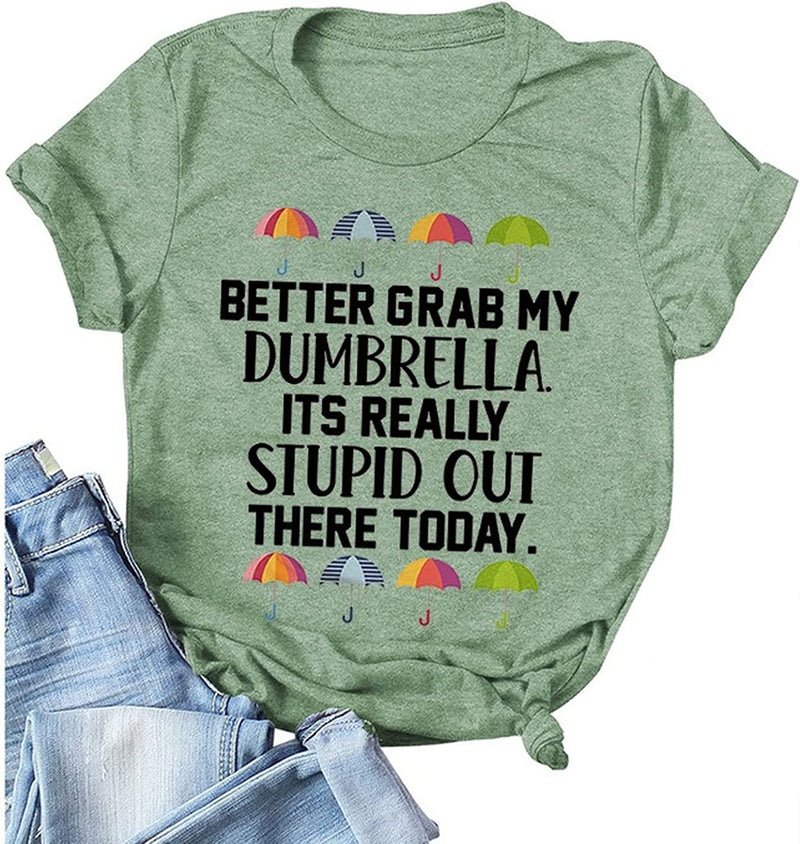 Women Better Grab My Umbrella It?s Really Stupid Out TodayTee Shirt