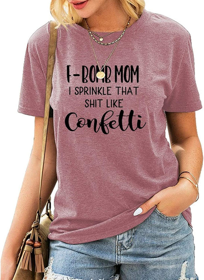 Women F-Bomb Mom I Sprinkle That Shit Like Confetti T-Shirt F Bomb Mom Shirt
