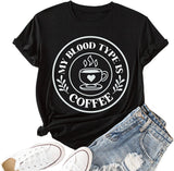 Coffee Lover Shirt Women My Blood Type is Coffee Tees