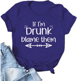 Drinking Shirt for Women If I'm Drunk Blame Them T Shirt