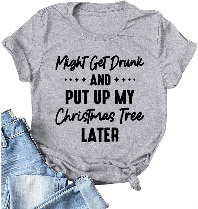 T-Shirt for Women Might Get Drunk Might Put Up The Christmas Tree Funny Shirt