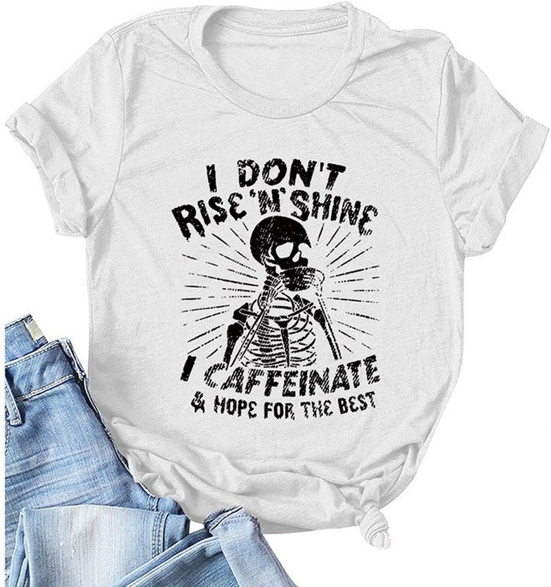 Women I Don't Rise N Shine I Caffeinate and Hope for The Best T-Shirt Skeleton Shirt