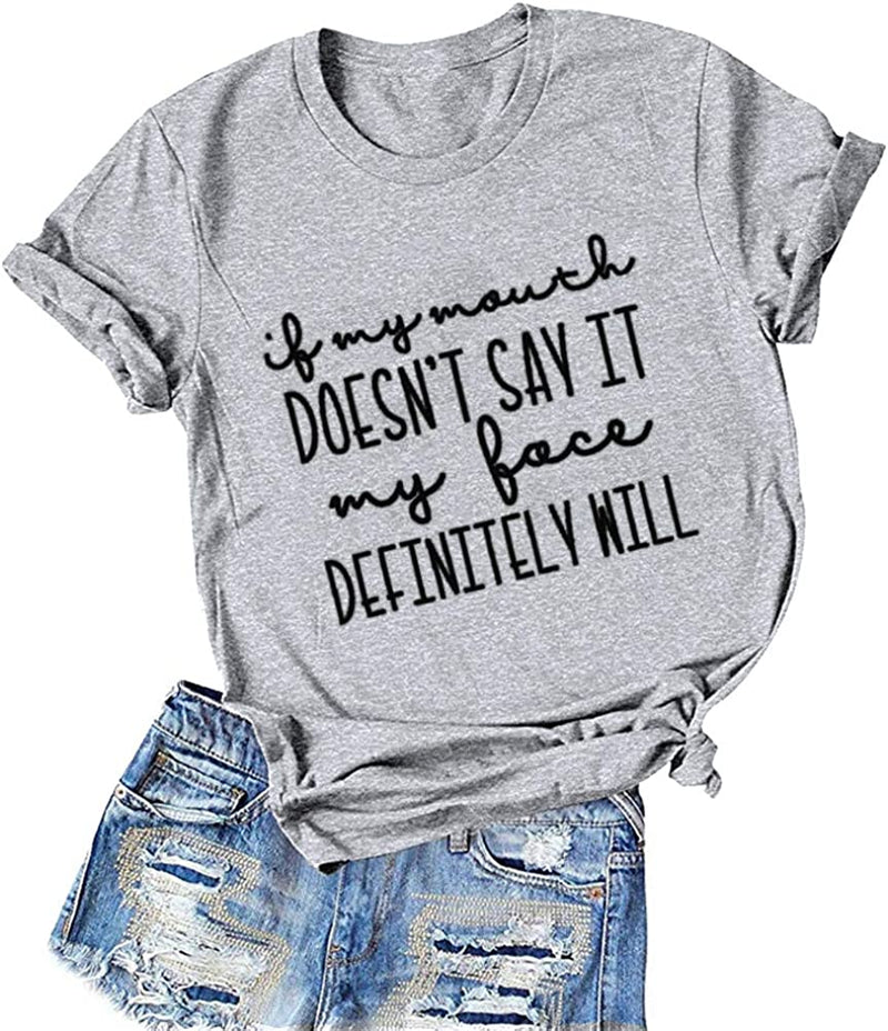 Women If My Mouth Doesn't Say It My Face Definitely Will T-Shirt