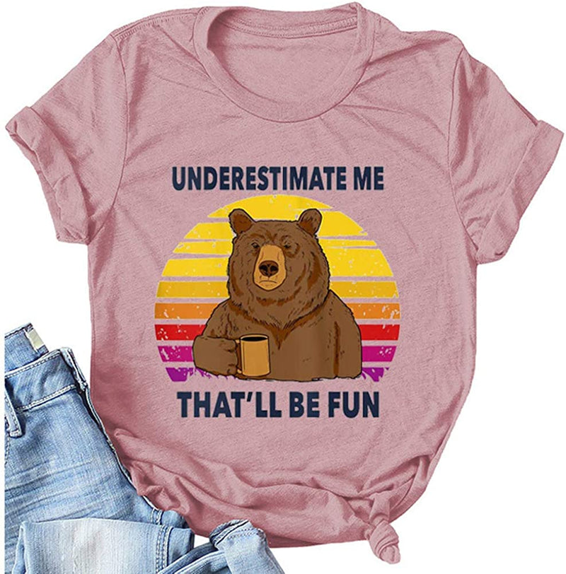 Women Underestimate Me That'll Be Fun T-Shirt Bear Shirt