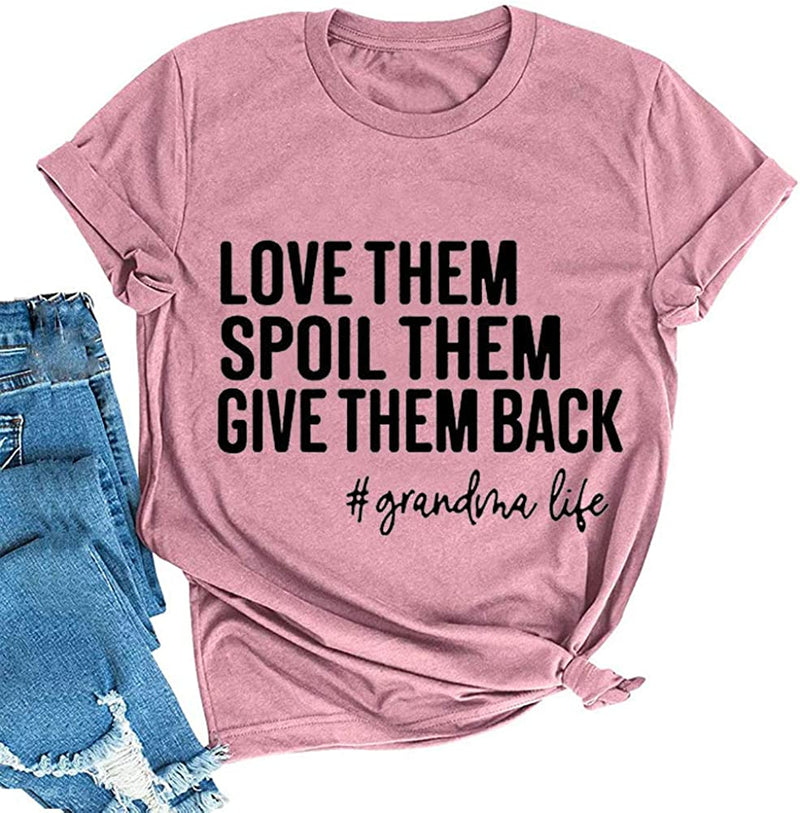 Women Love Them Spoil Them Give Them Back Grandma Life T-Shirt