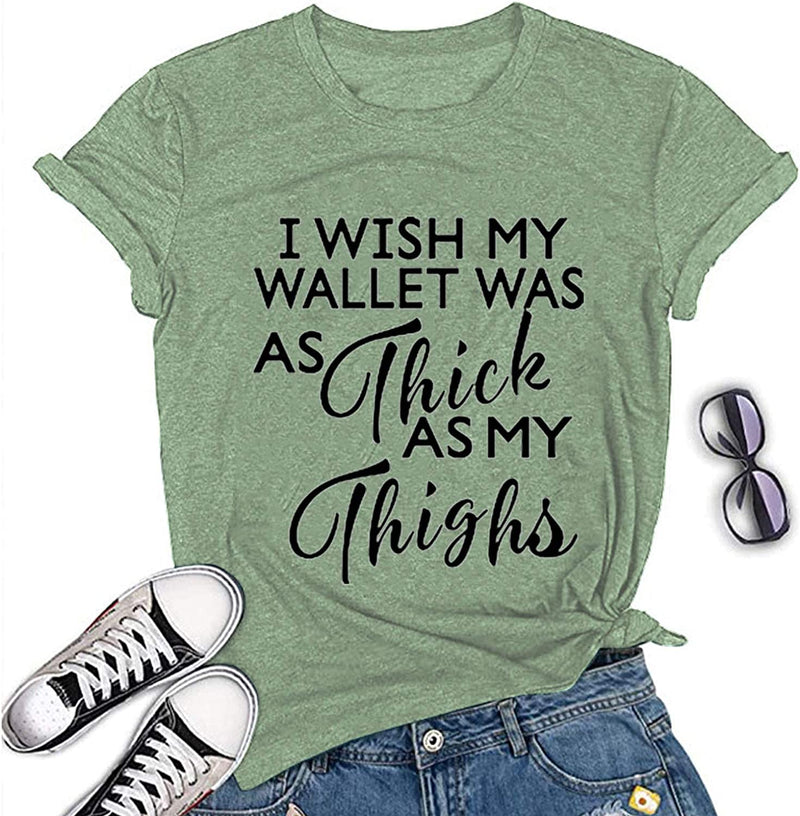 Women I Wish My Wallet was AS Thick As My Thighs T-Shirt Funny Graphic Shirt