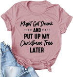 T-Shirt for Women Might Get Drunk Might Put Up The Christmas Tree Funny Shirt