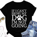 Dog Lover Shirt Women If I Can't Bring My Dog I'm Not Going Funny Graphic Tees