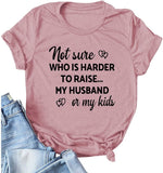 Women Not Sure Who is Harder to Raise My Husband or My Kids T Shirt