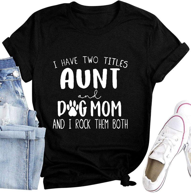 Women I Have Two Titles Aunt and Dog MOM and I Rock Them Both T-Shirt
