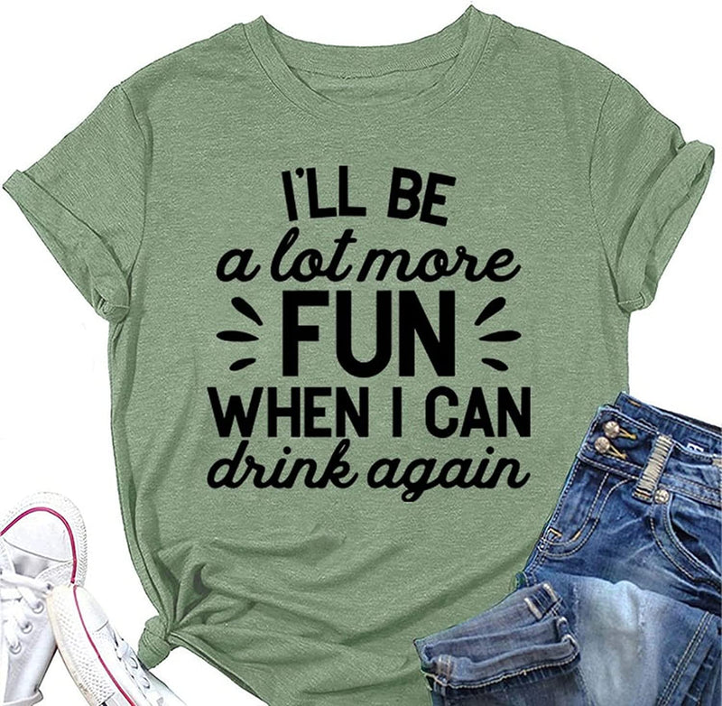Funny Drink Tees Women I'll Be A Lot More Fun When I Can Drink Again T-Shirt