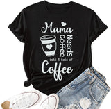 Mama Needs Coffees Shirt Women Mama Needs Lots of Coffee Graphic Tees