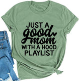 Women Just A Good Mom with A Hood Playlist T-Shit Mom Graphic Shirt